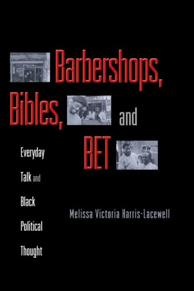 Barbershops, Bibles, and BET: Everyday Talk and Black Political Thought / Edition 1