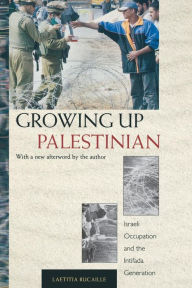 Title: Growing Up Palestinian: Israeli Occupation and the Intifada Generation, Author: Laetitia Bucaille