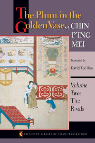 Title: The Plum in the Golden Vase or, Chin P'ing Mei: Volume Two: The Rivals, Author: Princeton University Press