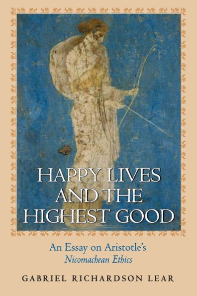 Happy Lives and the Highest Good: An Essay on Aristotle's Nicomachean Ethics