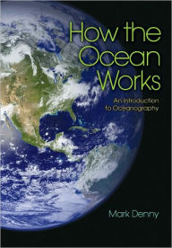 Title: How the Ocean Works: An Introduction to Oceanography, Author: Mark Denny
