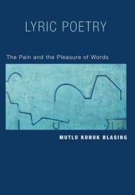 Title: Lyric Poetry: The Pain and the Pleasure of Words, Author: Mutlu Blasing
