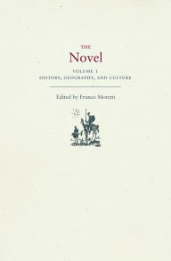 Title: The Novel, Volume 1: History, Geography, and Culture, Author: Franco Moretti