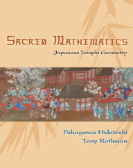 Title: Sacred Mathematics: Japanese Temple Geometry, Author: Fukagawa Hidetoshi