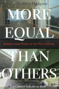 Title: More Equal Than Others: America from Nixon to the New Century / Edition 1, Author: Godfrey Hodgson
