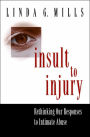 Insult to Injury: Rethinking our Responses to Intimate Abuse
