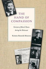 Title: The Hand of Compassion: Portraits of Moral Choice during the Holocaust / Edition 1, Author: Kristen Renwick Monroe