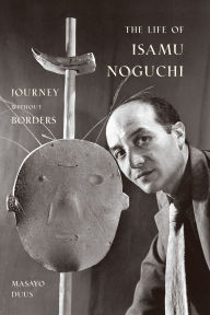 Title: The Life of Isamu Noguchi: Journey without Borders, Author: Masayo Duus