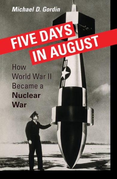 Five Days August: How World War II Became a Nuclear