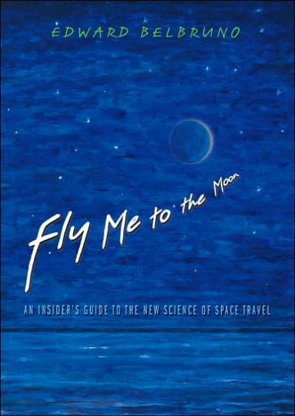 Fly Me to the Moon: An Insider's Guide New Science of Space Travel