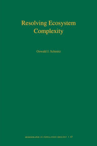 Title: Resolving Ecosystem Complexity (MPB-47), Author: Oswald J. Schmitz