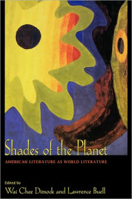 Title: Shades of the Planet: American Literature as World Literature, Author: Wai Chee Dimock