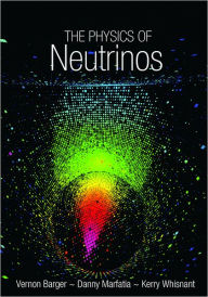 Title: The Physics of Neutrinos, Author: Vernon Barger
