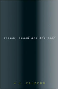 Title: Dream, Death, and the Self, Author: J. J. Valberg