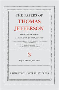 Title: The Papers of Thomas Jefferson, Retirement Series, Volume 3: 12 August 1810 to 17 June 1811, Author: Thomas Jefferson