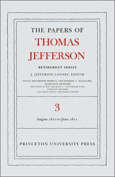 The Papers of Thomas Jefferson, Retirement Series, Volume 3: 12 August 1810 to 17 June 1811