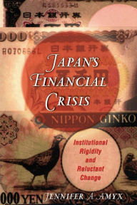 Title: Japan's Financial Crisis: Institutional Rigidity and Reluctant Change, Author: Jennifer Amyx