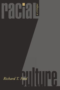 Title: Racial Culture: A Critique, Author: Richard T. Ford