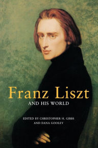 Title: Franz Liszt and His World, Author: Christopher H. Gibbs