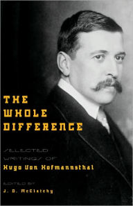 Title: The Whole Difference: Selected Writings of Hugo von Hofmannsthal, Author: Hugo von Hofmannsthal