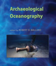 Title: Archaeological Oceanography, Author: Robert D. Ballard