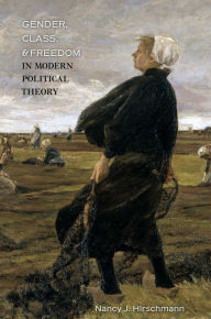 Title: Gender, Class, and Freedom in Modern Political Theory, Author: Nancy J. Hirschmann