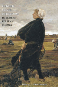 Title: Gender, Class, and Freedom in Modern Political Theory, Author: Nancy J. Hirschmann