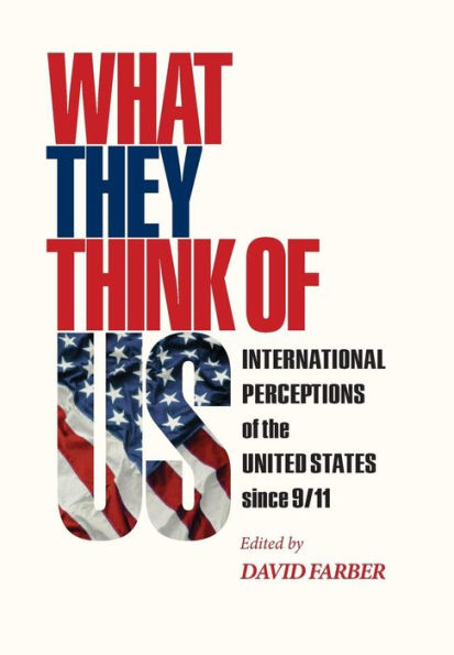 What They Think of Us: International Perceptions the United States since 9/11