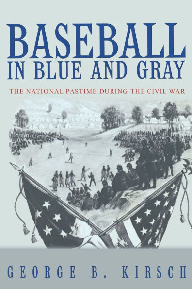 Baseball in Blue and Gray: The National Pastime during the Civil War