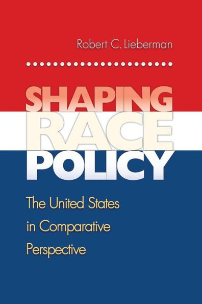 Shaping Race Policy: The United States in Comparative Perspective / Edition 1