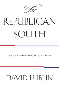 Title: The Republican South: Democratization and Partisan Change / Edition 1, Author: David Lublin