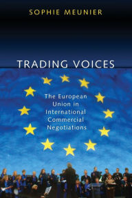 Title: Trading Voices: The European Union in International Commercial Negotiations, Author: Sophie Meunier