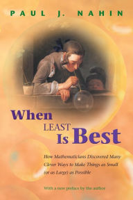 Title: When Least Is Best: How Mathematicians Discovered Many Clever Ways to Make Things as Small (or as Large) as Possible, Author: Paul Nahin