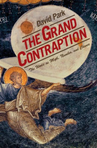 Title: The Grand Contraption: The World as Myth, Number, and Chance, Author: David Park