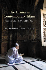 Title: The Ulama in Contemporary Islam: Custodians of Change / Edition 1, Author: Muhammad Qasim Zaman