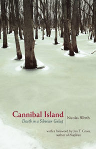 Title: Cannibal Island: Death in a Siberian Gulag, Author: Nicolas Werth