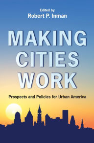 Title: Making Cities Work: Prospects and Policies for Urban America, Author: Robert P. Inman
