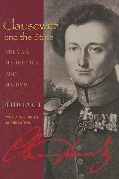 Clausewitz and The State: Man, His Theories, Times