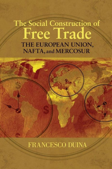 The Social Construction of Free Trade: The European Union, NAFTA, and Mercosur / Edition 1