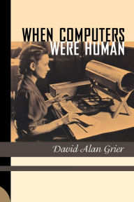 Title: When Computers Were Human, Author: David Alan Grier