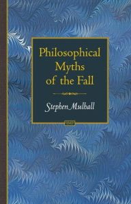 Title: Philosophical Myths of the Fall, Author: Stephen Mulhall