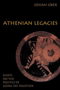 Title: Athenian Legacies: Essays on the Politics of Going On Together, Author: Josiah Ober