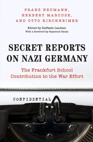 Secret Reports on Nazi Germany: The Frankfurt School Contribution to the War Effort