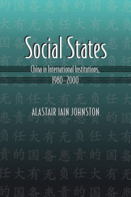 Title: Social States: China in International Institutions, 1980-2000, Author: Alastair Iain Johnston
