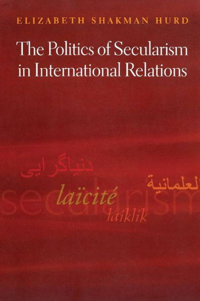 The Politics of Secularism in International Relations / Edition 1