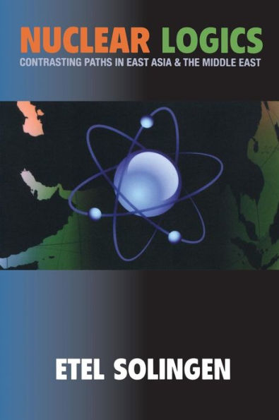 Nuclear Logics: Contrasting Paths in East Asia and the Middle East