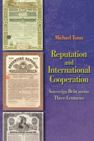 Reputation and International Cooperation: Sovereign Debt across Three Centuries / Edition 1