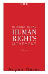 Title: The International Human Rights Movement: A History, Author: Aryeh Neier