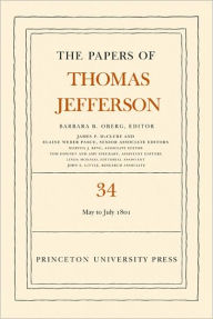 Title: The Papers of Thomas Jefferson, Volume 34: 1 May to 31 July 1801, Author: Thomas Jefferson
