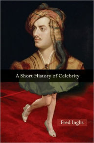 Title: A Short History of Celebrity, Author: Fred Inglis